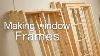 Window Case Making Wooden Window Frames